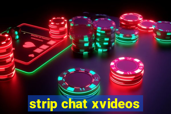 strip chat xvideos